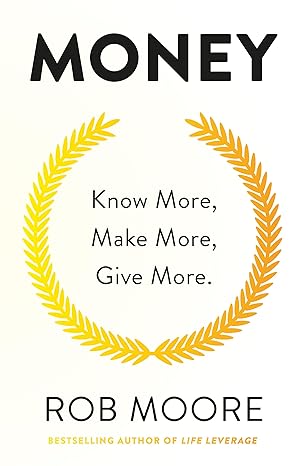 money know more make more give more learn how to make more money and transform your life 1st edition rob