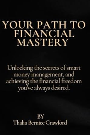 your path to financial mastery unlocking the secrets of smart money management and achieving the financial