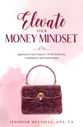 elevate your money mindset approach your finances with positivity confidence and enthusiasm 1st edition