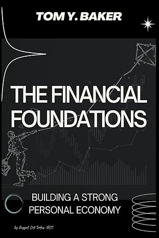 the financial foundations building a strong personal economy 1st edition tom y baker 979-8215964545
