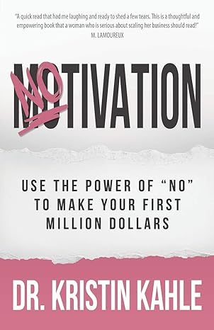 notivation use the power of no to make your first million dollars 1st edition dr. kristin kahle 1949635430,
