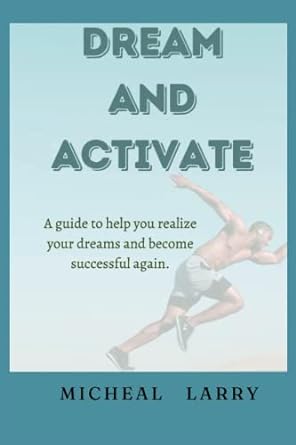 dream and activate a guide to help you realize your dreams and become successful again 1st edition micheal