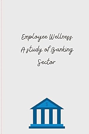 employee wellness a study of banking sector 1st edition thakar manali bankimbhai 0872528022, 978-0872528024