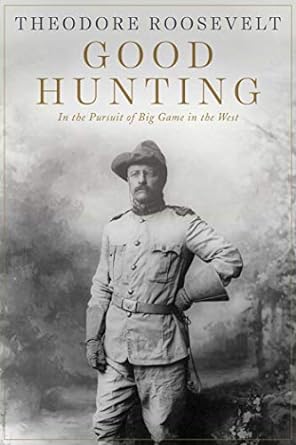 good hunting in pursuit of big game in the west 1st edition theodore roosevelt 1628737972, 978-1628737974