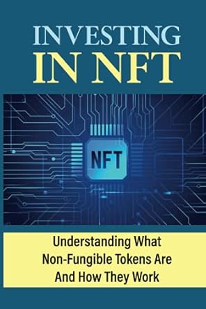 Investing In Nft Understanding What Non Fungible Tokens Are And How They Work Buying Different Cryptocurrencies