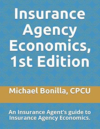 insurance agency economics an insurance agent s guide to insurance agency economics 1st edition michael