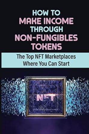 how to make income through non fungibles tokens the top nft marketplaces where you can start how to price