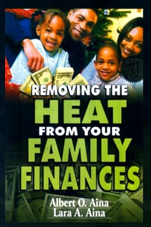 removing the heat from your family finances 1st edition ablert o. aina ,lara a. aina 979-8859710423
