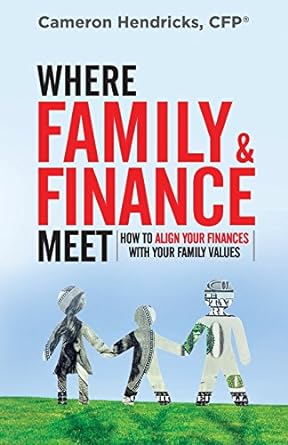 where family and finance meet how to align your finances with your family values 1st edition cameron