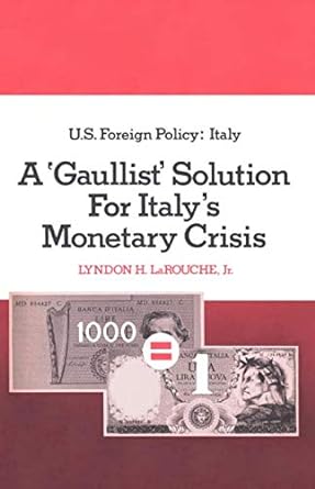 a gaullist solution for italy s monetary crisis u s foreign policy italy 1st edition lyndon larouche