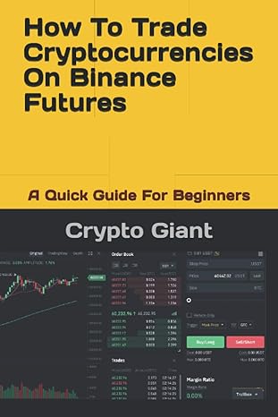 how to trade cryptocurrencies on binance futures a quick guide for beginners 1st edition crypto giant