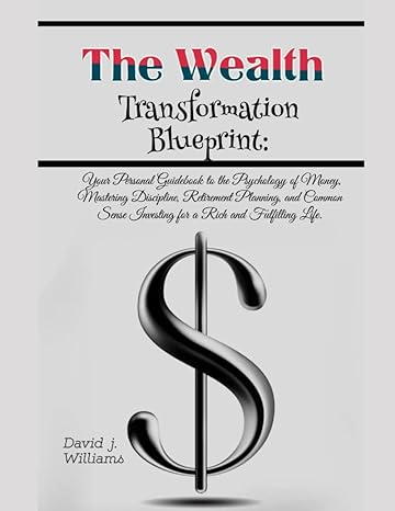 the wealth transformation blueprint your personal guidebook to a rich and fulfilling life through the simple