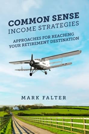 common sense income strategies approaches for reaching your retirement destination 1st edition mark falter