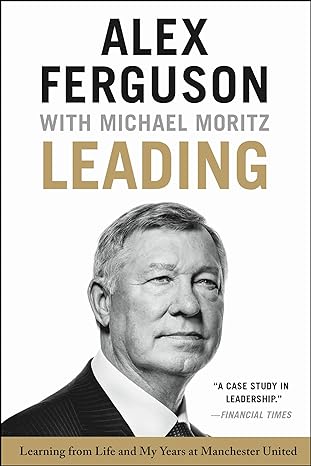 leading learning from life and my years at manchester united 1st edition alex ferguson ,michael moritz