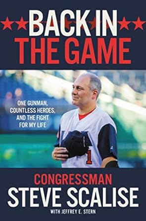 back in the game one gunman countless heroes and the fight for my life 1st edition steve scalise ,jeffrey e