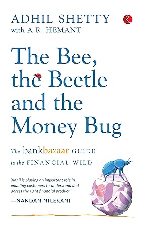 the bee the beetle and the money bug the bankbazaar guide to the financial wild 1st edition adhil shetty