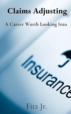 claims adjusting a career worth looking into 1st edition fitz jr. 979-8385977345