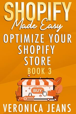 shopify made easy 2022 optimize your shopify store the ultimate ecommerce guide to selling on amazon google