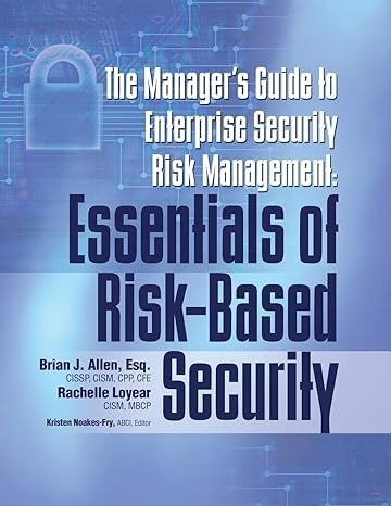 The Manager S Guide To Enterprise Security Risk Management Essentials Of Risk Based Security
