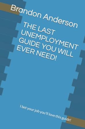 the last unemployment guide you will ever need i bet your job you ll love this guide 1st edition brandon m