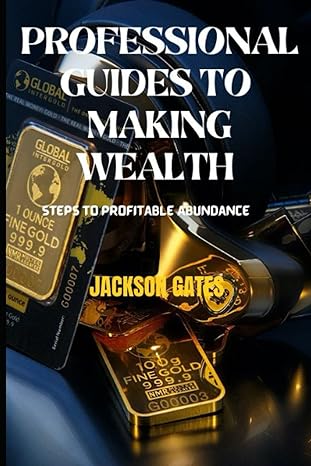 professional guides to making wealth steps to profitable abundance 1st edition jackson gates 979-8372947320