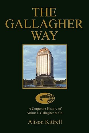 the gallagher way a corporate history of arthur j gallagher and co 0th edition alison kittrell 0595371140,