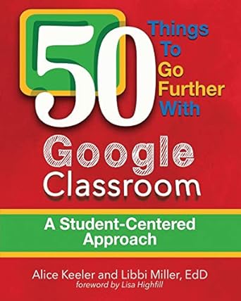 50 things to go further with google classroom a student centered approach 1st edition alice keeler ,libbi