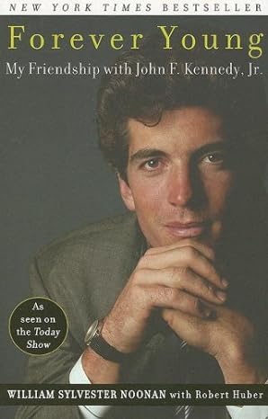 forever young my friendship with john f kennedy jr 1st edition william sylvester noonan ,robert huber