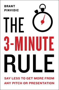 the 3 minute rule say less to get more from any pitch or presentation 1st edition brant pinvidic 0525540725,