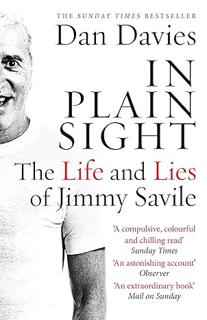 in plain sight the life and lies of jimmy savile 1st edition dan davies 1782067469, 978-1782067467