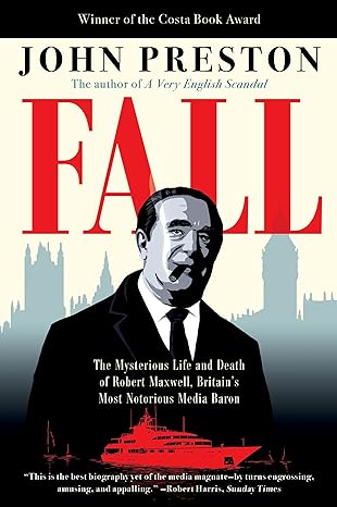fall the mysterious life and death of robert maxwell britains most notorious media baron 1st edition john