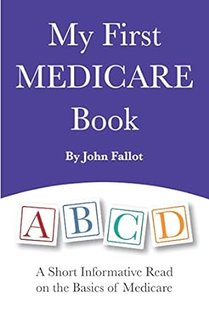 My First Medicare Book A Short Informative Read On The Basics Of Medicare
