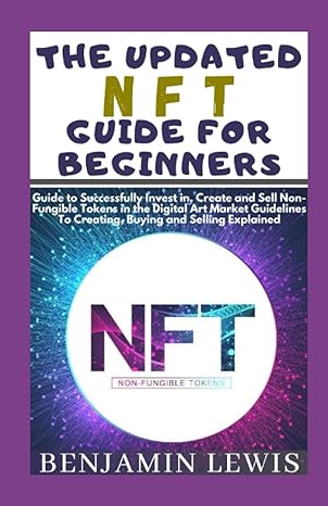 the updated nft guide for beginners guide to successfully invest in create and sell non fungible tokens in