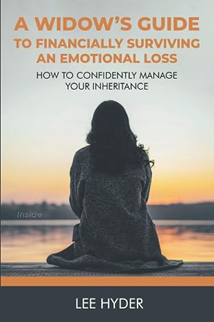 a widow s guide to financially surviving an emotional loss how to confidently manage your inheritance 1st