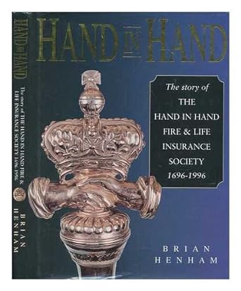 hand in hand story of the hand in hand fire and life insurance society 96 1996 1st edition brian henham