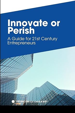 innovate or perish a guide for 21st century entrepreneurs 1st edition princewill lagang 5697844778,