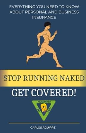 stop running naked get covered everything you need to know about personal and business insurance 1st edition