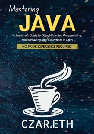 mastering java a beginners guide to object oriented programming multithreading and collections in 24hrs 1st