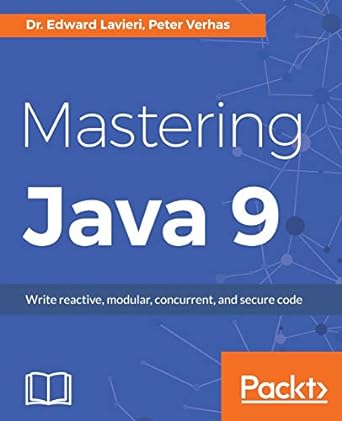 mastering java 9 write reactive modular concurrent and secure code 1st edition dr edward lavieri ,peter