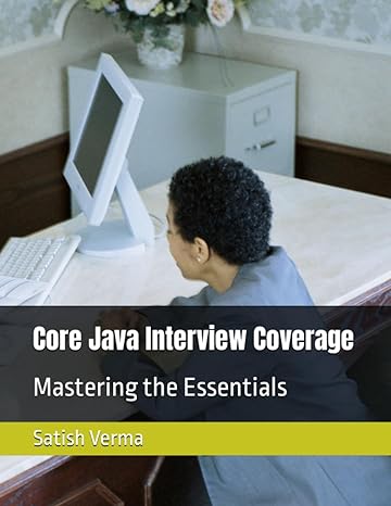 core java interview coverage mastering the essentials 1st edition satish verma b0c7jddkc8, 979-8397899086