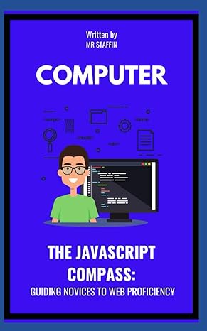 the javascript compass guiding novices to web proficiency 1st edition mr staffin b0cqdcltkx, 979-8871909874