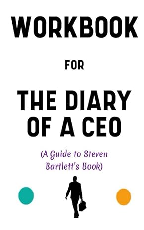 workbook for the diary of a ceo by steven bartlett stunning guide to mastering the laws of business and life