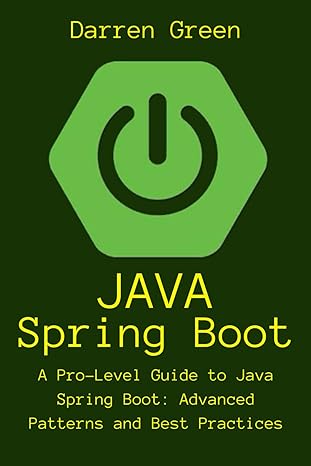 java spring boot a pro level guide to java spring boot advanced patterns and best practices 1st edition
