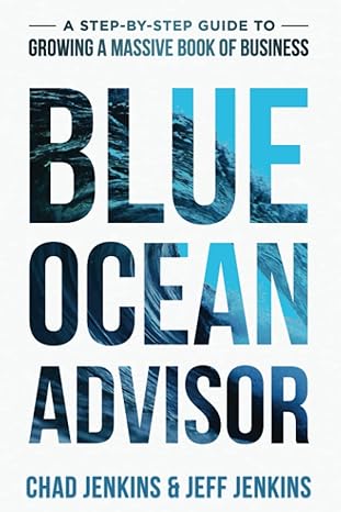 blue ocean advisor a step by step guide to growing a massive book of business 1st edition chad jenkins ,jeff