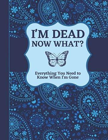 i m dead now what everything you need to know when i m gone 1st edition bill adams 979-8430425142