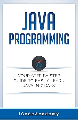 java programming your step by step guide to easily learn java in 7 days 1st edition i code academy