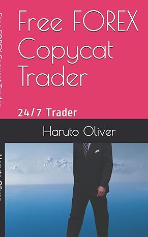 free forex copycat trader 24/7 trader 1st edition haruto oliver 1549552422, 978-1549552427