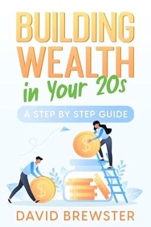 building wealth in your 20s a step by step guide 1st edition david brewster 1456642073, 978-1456642075