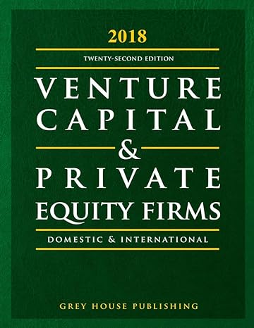 guide to venture capital and private equity firms 2018 print purchase includes 3 months free 22nd edition
