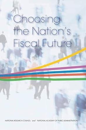 choosing the nation s fiscal future 1st edition national academy of public administration ,national research